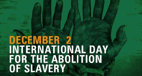 International Day for the abolition of slavery
